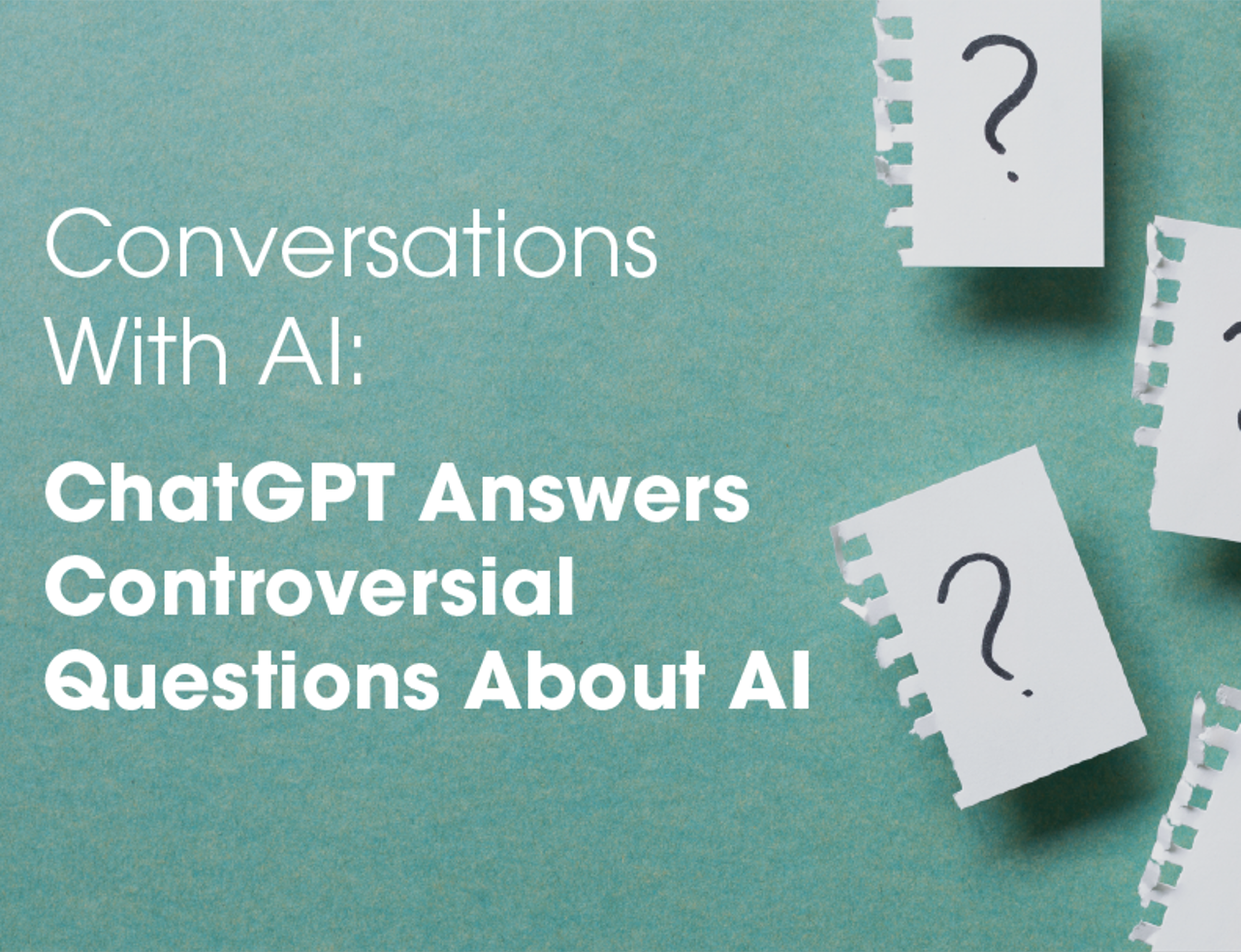 Conversations With AI: ChatGPT Answers Controversial Questions About AI