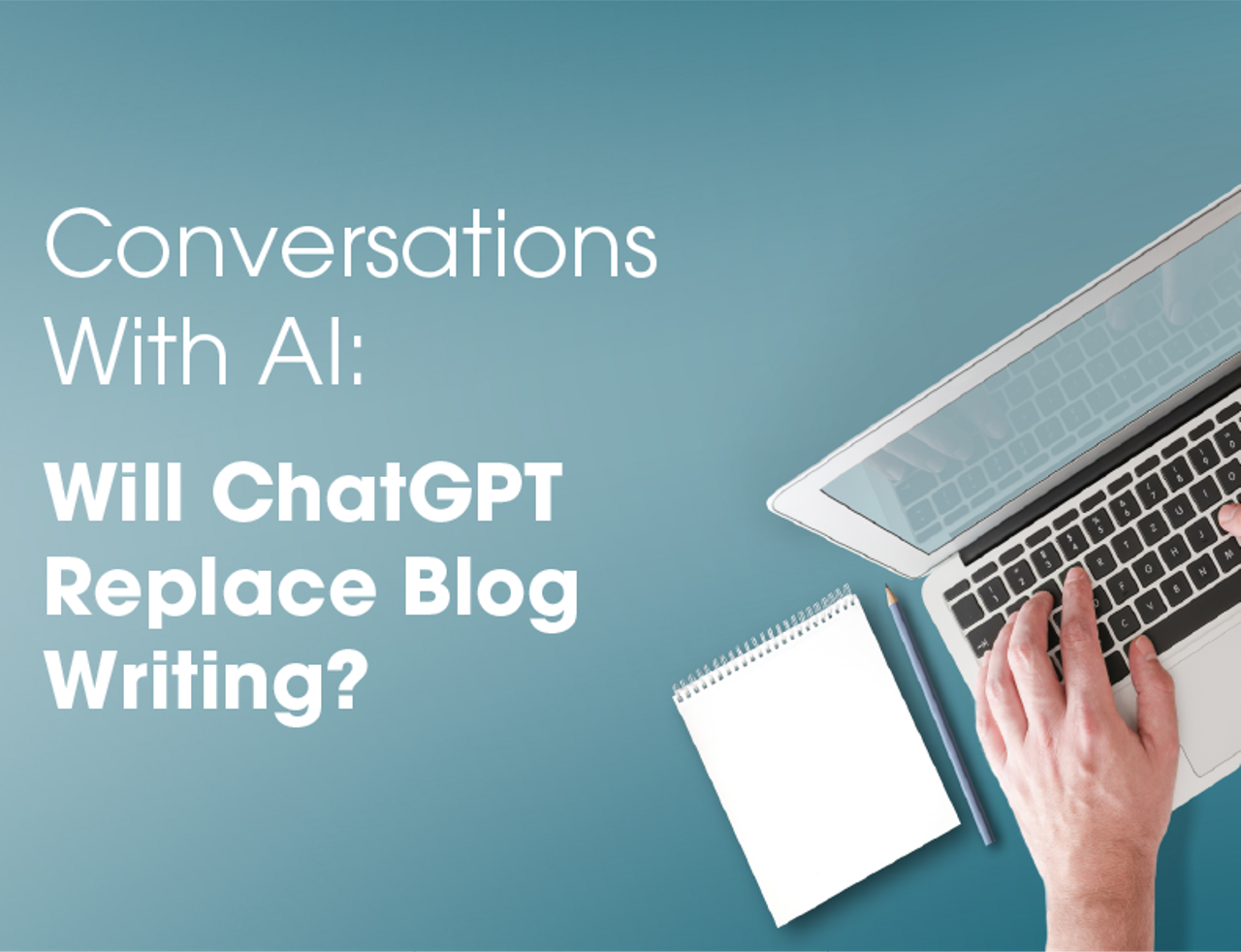 Conversations With AI: Will ChatGPT Replace Blog Writing?