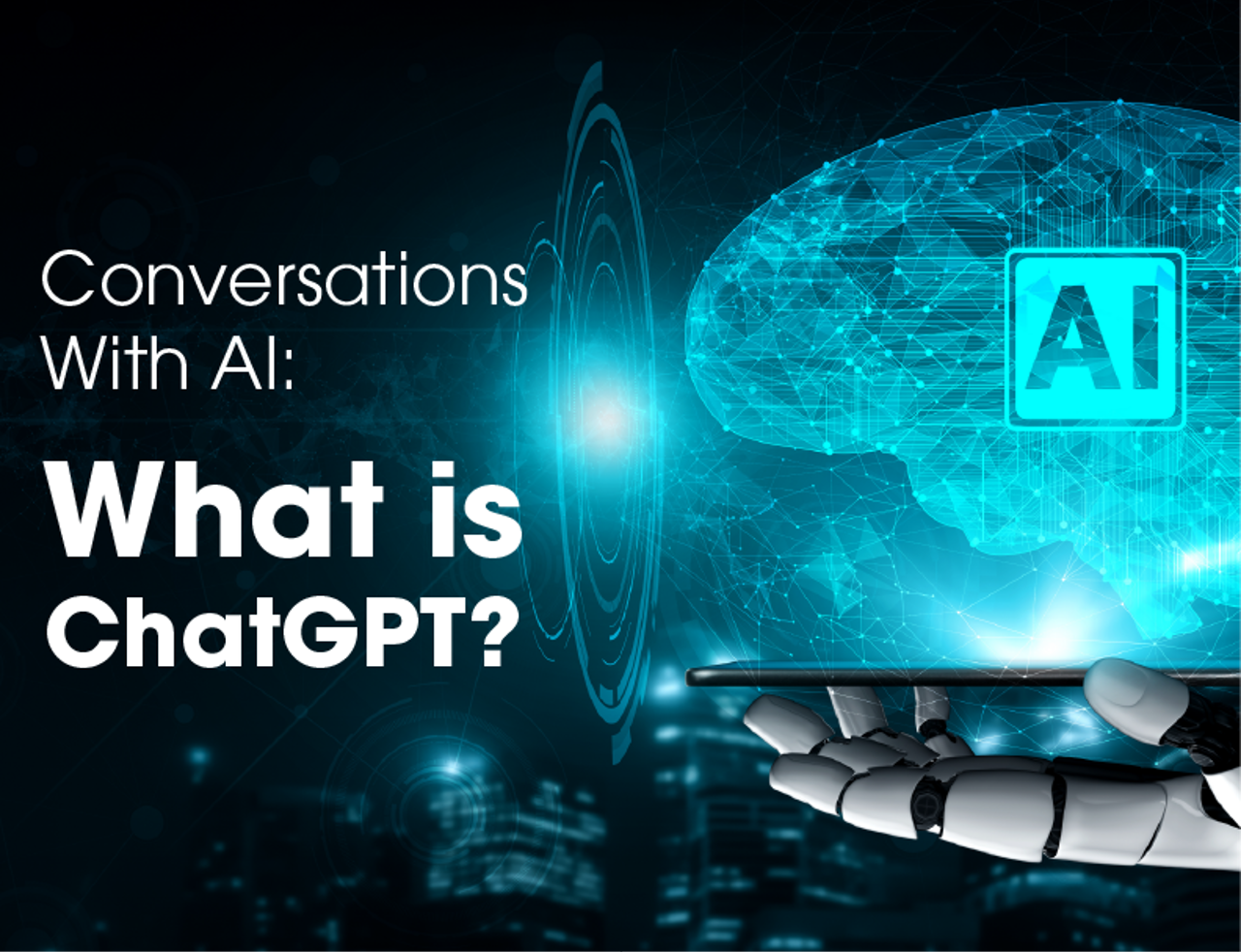 Conversations With AI: What is ChatGPT?